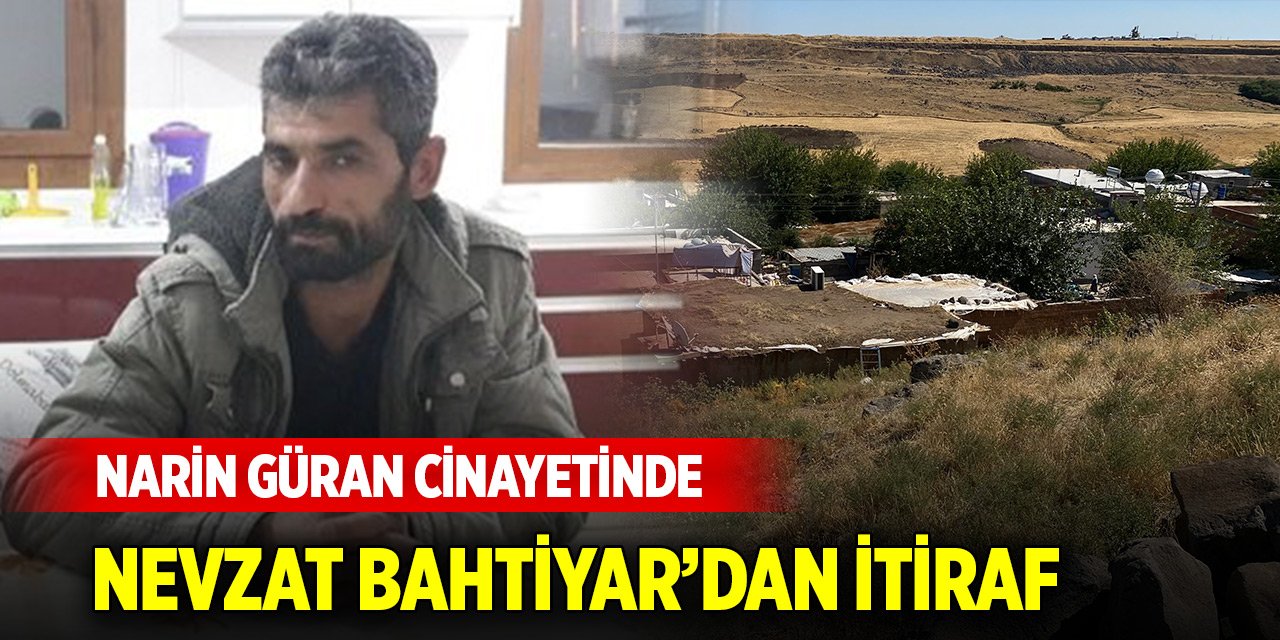 Narin Güran cinayetinde tutuklu Nevzat Bahtiyar’dan itiraf