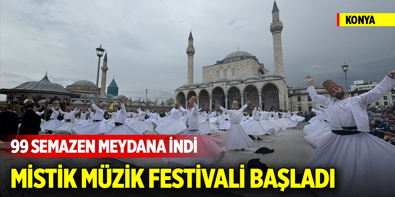 99 Semazen meydana indi! 21. Uluslararası Konya Mistik Müzik Festivali başladı