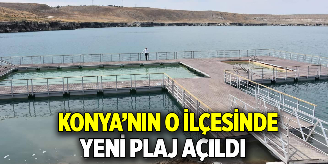 Konya’nın o ilçesinde yeni plaj açıldı