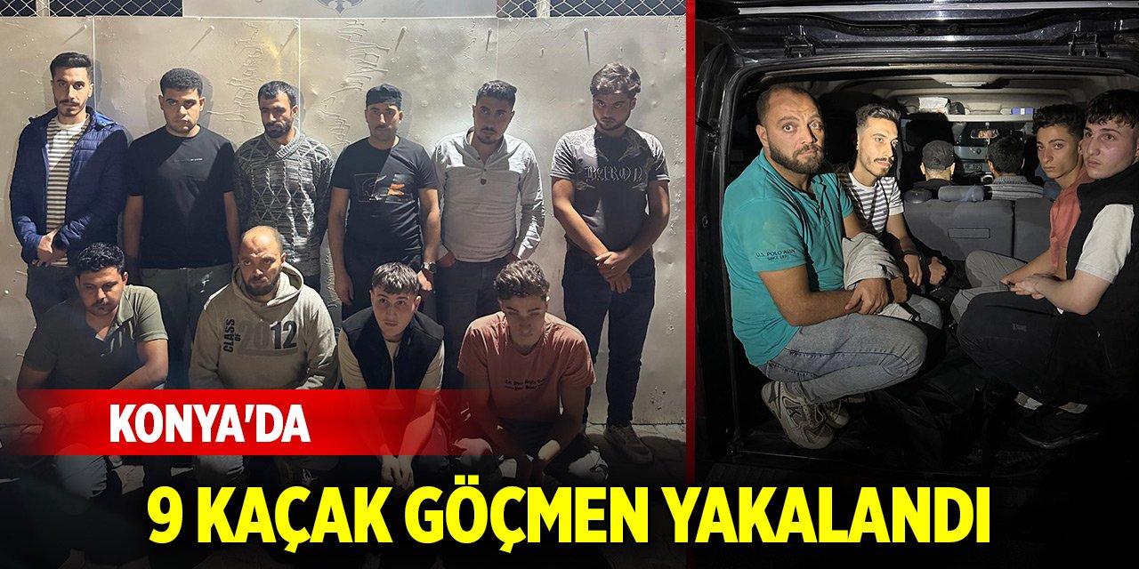 Konya'da 9 kaçak göçmen yakalandı