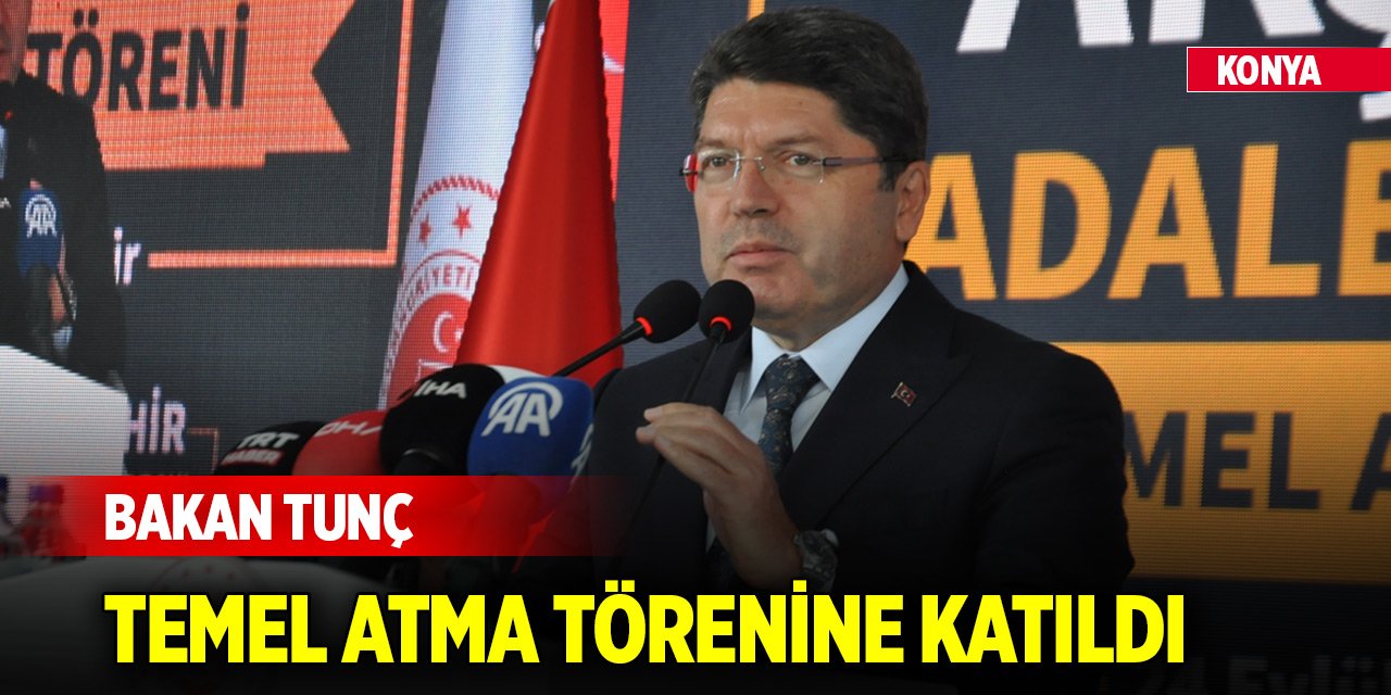 Adalet Bakanı Yılmaz Tunç Konya'da temel atma törenine katıldı