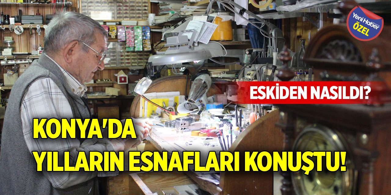 Konya'da yılların esnafları konuştu! Eskiden nasıldı?