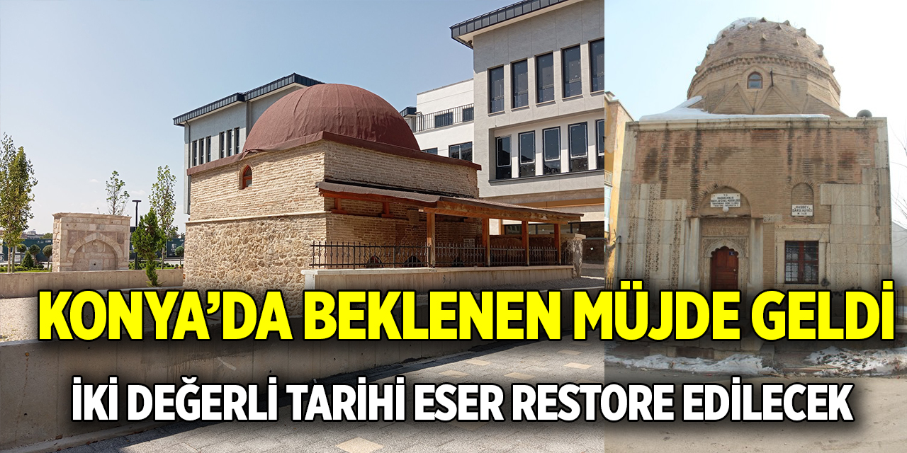 Konya’da beklenen müjde geldi  İki değerli tarihi eser restore edilecek