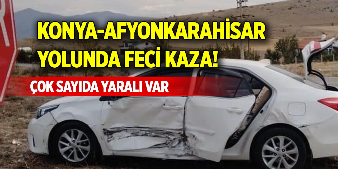 Konya-Afyonkarahisar yolunda feci kaza! Çok sayıda yaralı var