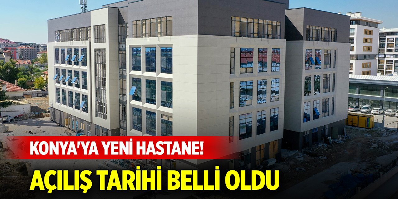 Konya'ya yeni hastane! A'dan Z'ye her şey düşünüldü