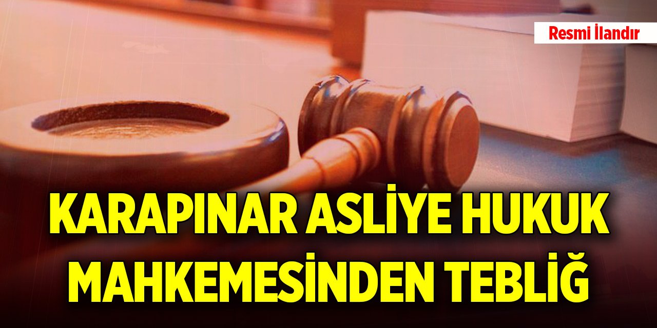 Karapınar Asliye Hukuk Mahkemesinden tebliğ