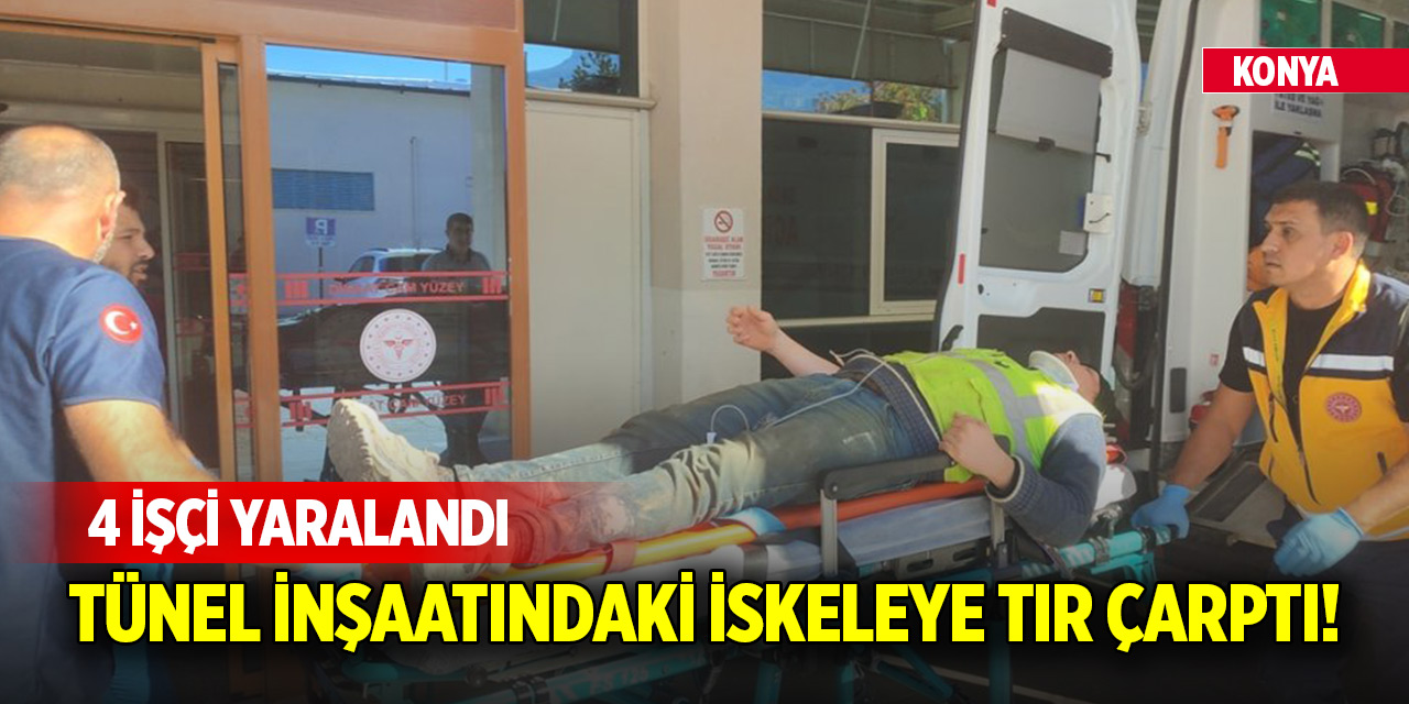 Konya'da tünel inşaatındaki iskeleye tır çarptı! 4 işçi yaralandı