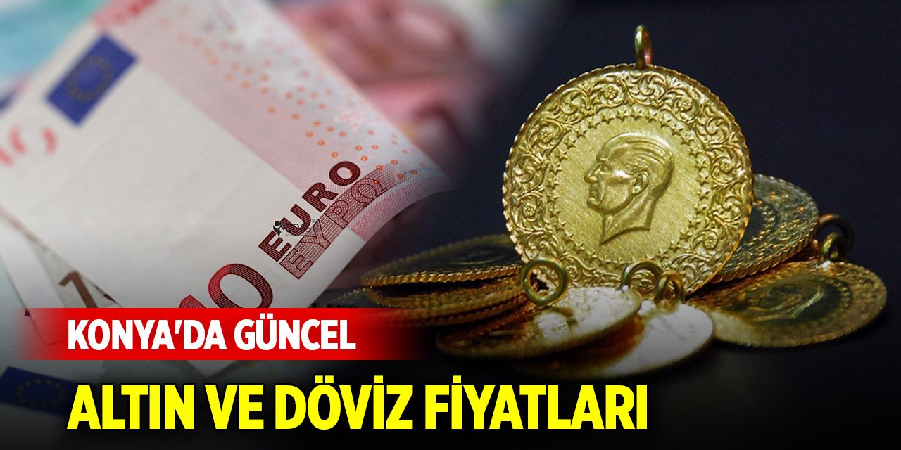 Konya'da güncel altın ve döviz fiyatları (26 Eylül 2024)