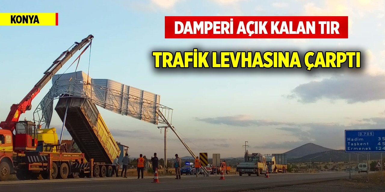 Konya'da damperi açık kalan tır trafik levhasına çarptı