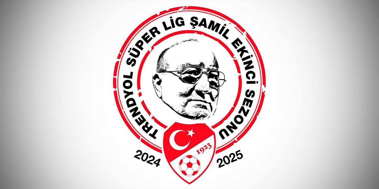 Süper Lig'e Şamil Ekinci Sezonu ismi verildi