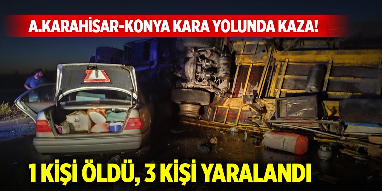 Afyonkarahisar-Konya kara yolunda kaza! 1 kişi öldü, 3 kişi yaralandı