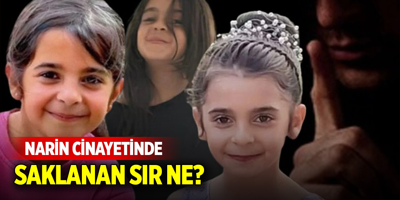 Narin cinayetinde saklanan sır ne?