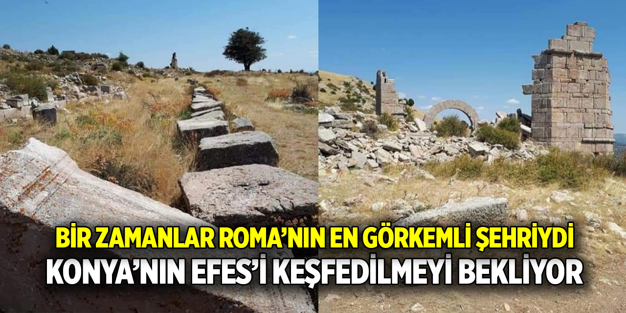 Bir zamanlar Roma’nın en görkemli şehriydi  Konya'nın Efes'i keşfedilmeyi bekliyor