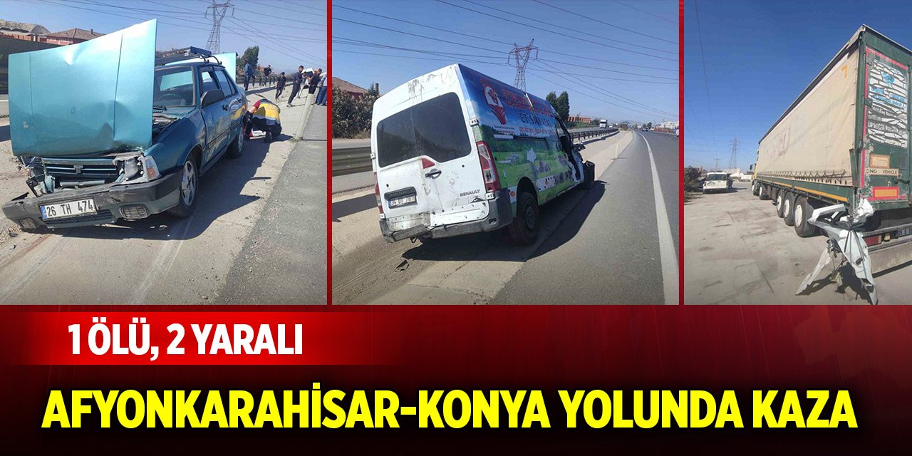 Afyonkarahisar-Konya kara yolunda kaza: 1 ölü, 2 yaralı