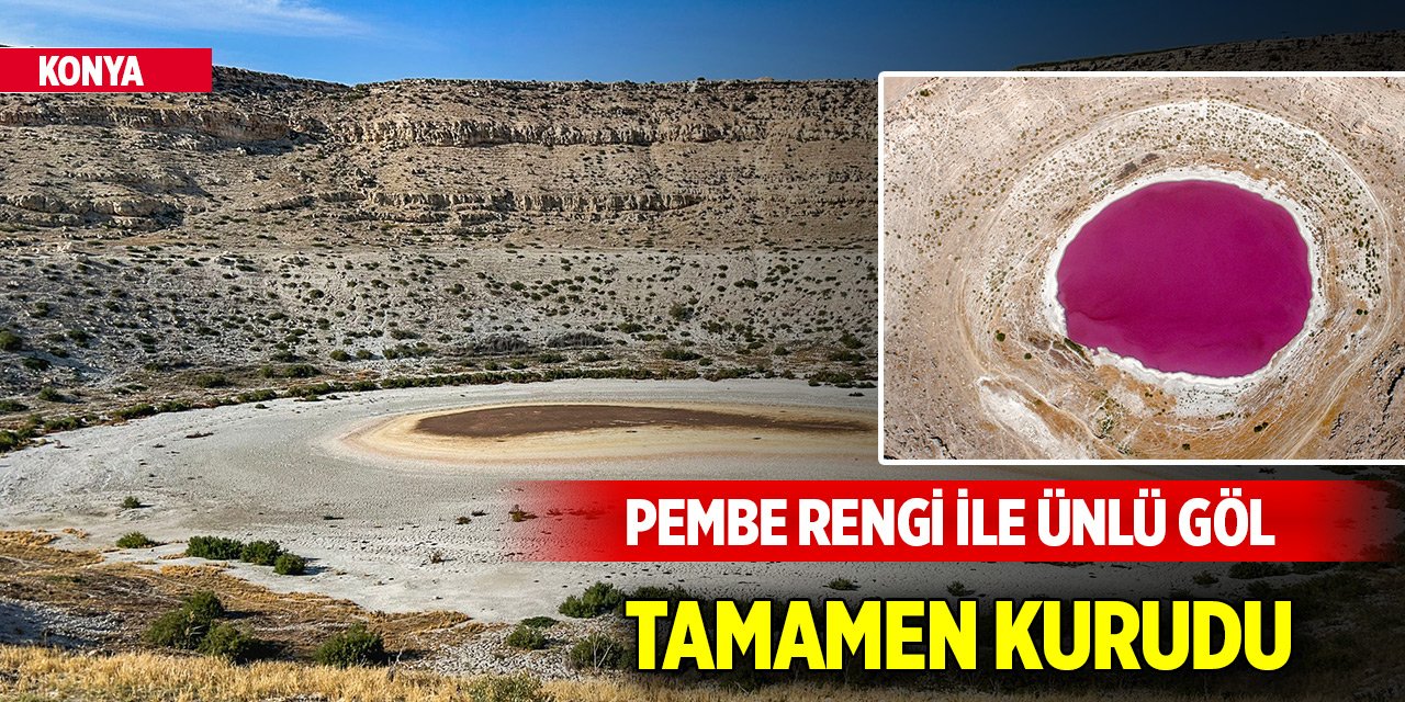 Konya'nın pembe rengi ile ünlü gölü tamamen kurudu