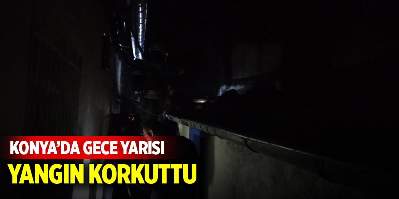 Konya’da gece yarısı yangın korkuttu