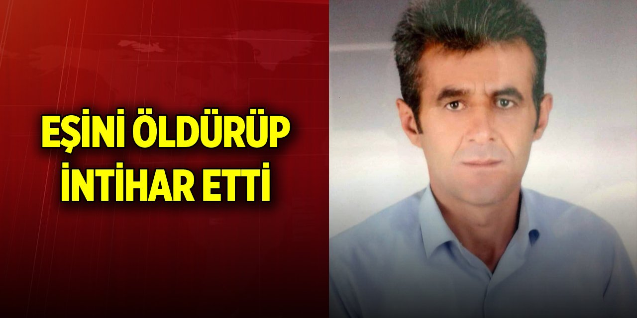 Eşini öldürüp intihar etti