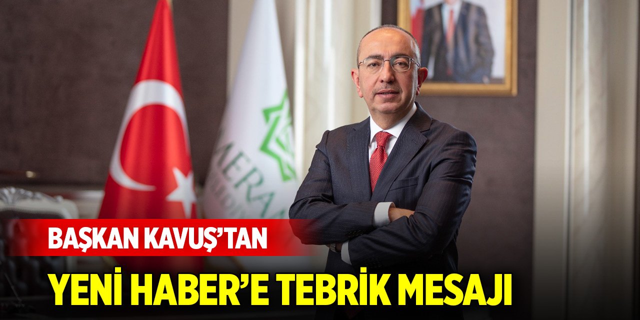 Başkan Kavuş'tan Yeni Haber'e tebrik mesajı