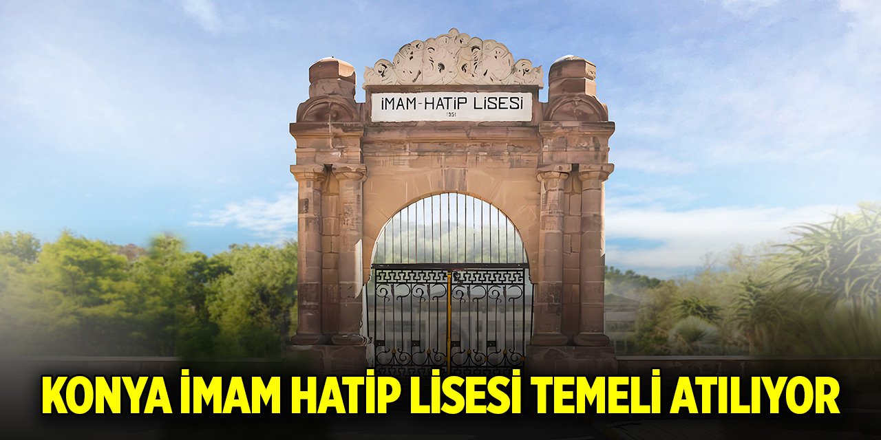 Konya İmam Hatip Lisesi temeli atılıyor