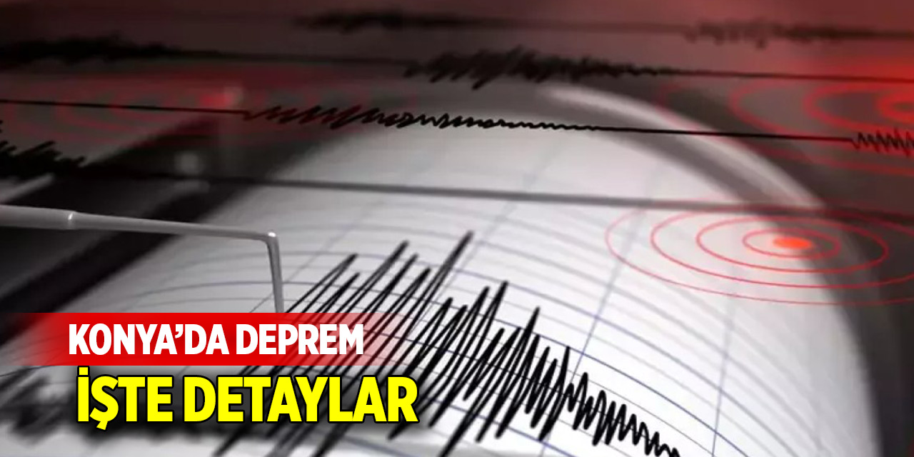 Konya'da deprem oldu! işte detaylar...