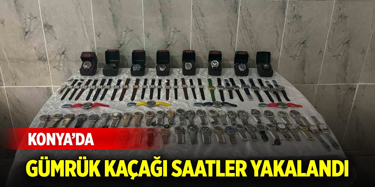 Konya’da gümrük kaçağı saatler yakalandı