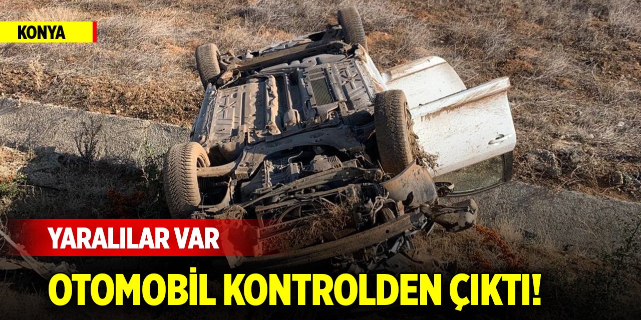 Konya'da otomobil kontrolden çıktı! Yaralılar var