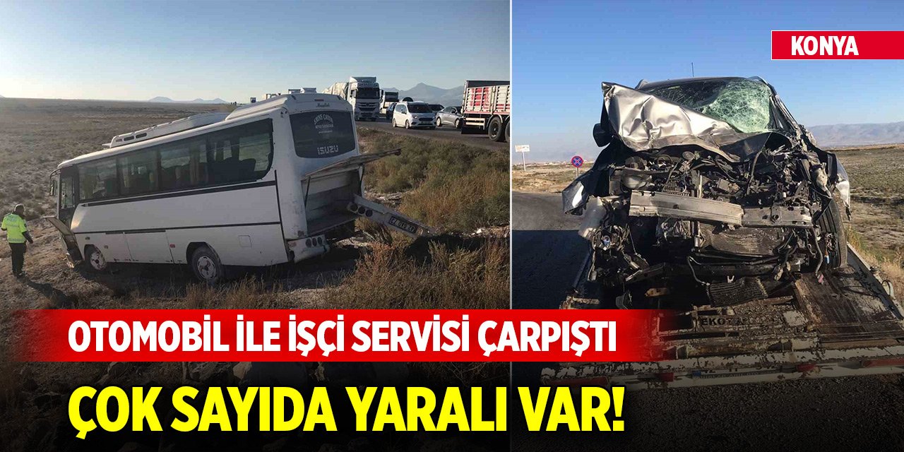 Konya’da otomobil ile işçi servisi çarpıştı! Çok sayıda yaralı var