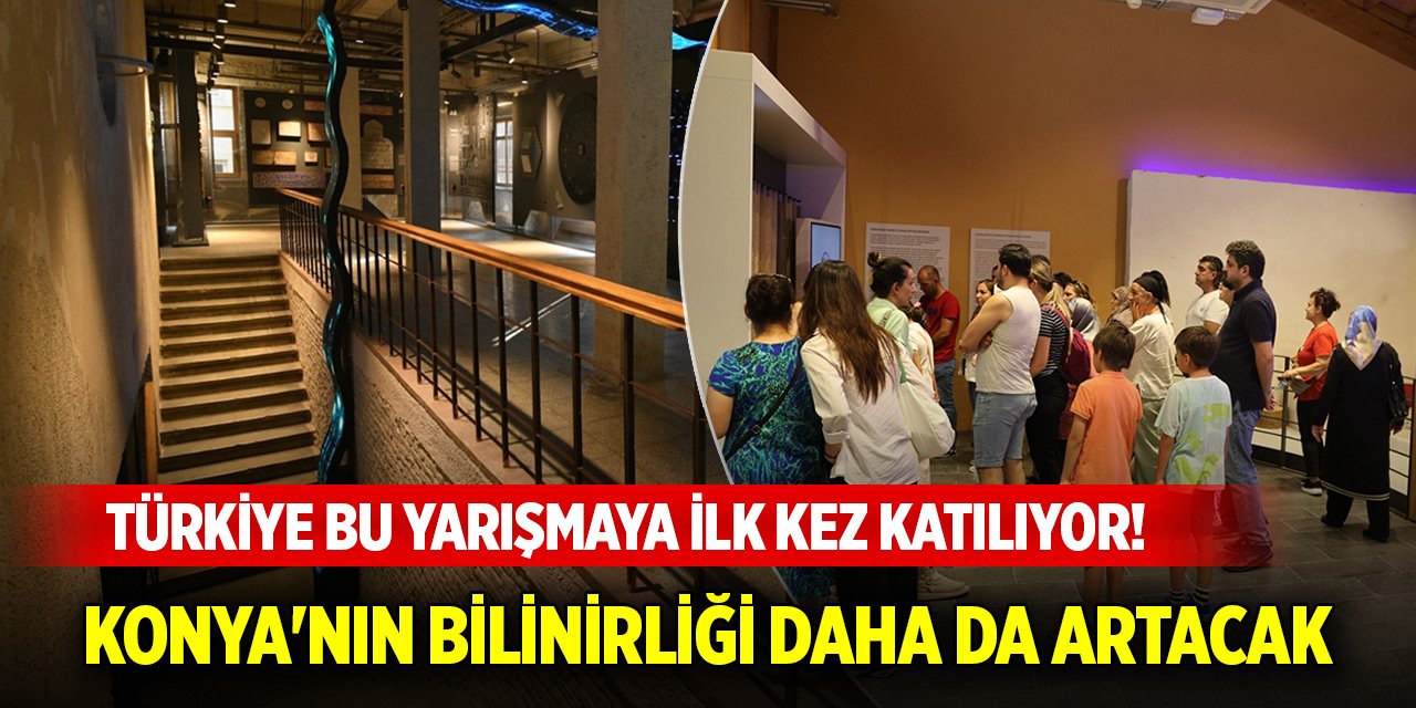 Türkiye bu yarışmaya ilk kez katılıyor! Konya'nın bilinirliği daha da artacak