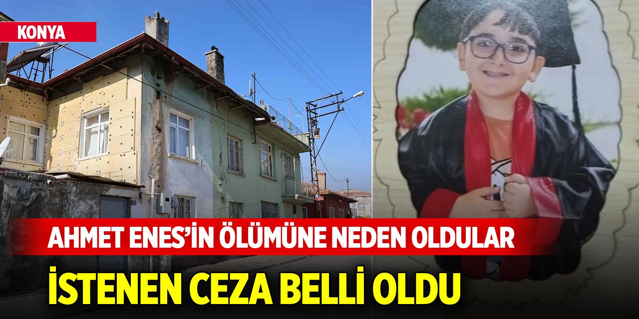 Konya'da Ahmet Enes'in ölümüne sebep olanlar hakkında istenen ceza belli oldu