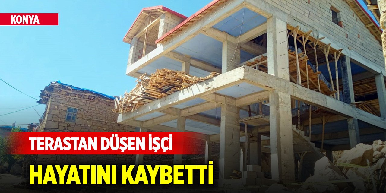 Konya'da terastan düşen işçi hayatını kaybetti