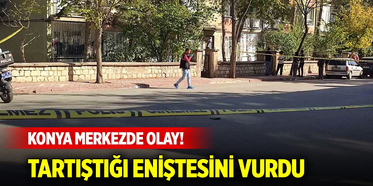 Konya merkezde olay... Tartıştığı eniştesini silahla vurdu