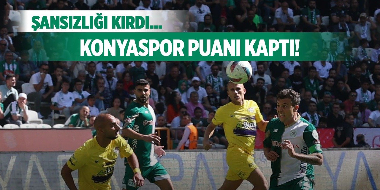 Konyaspor şanssızlığı kırdı!