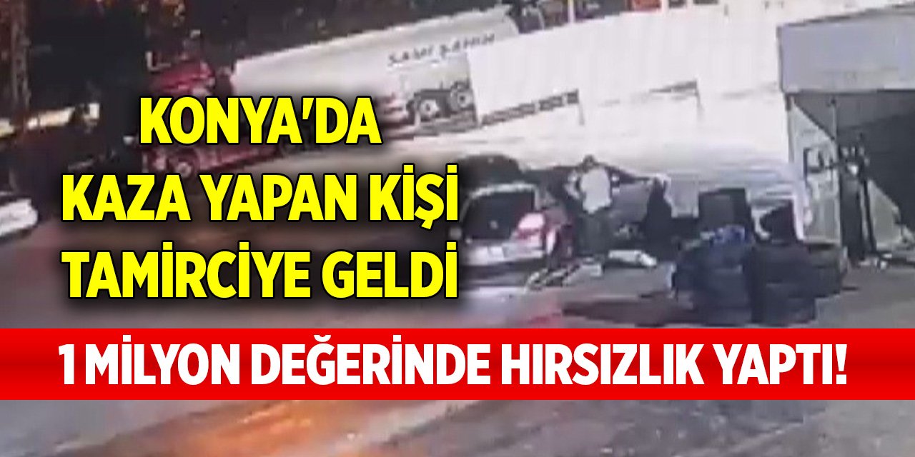 Konya'da kaza yapan kişi tamirciye geldi, 1 milyon değerinde hırsızlık yaptı!