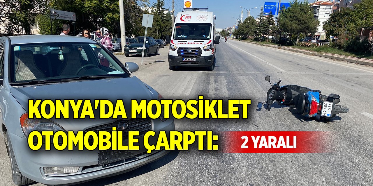 Konya'da motosiklet otomobile çarptı: 2 yaralı