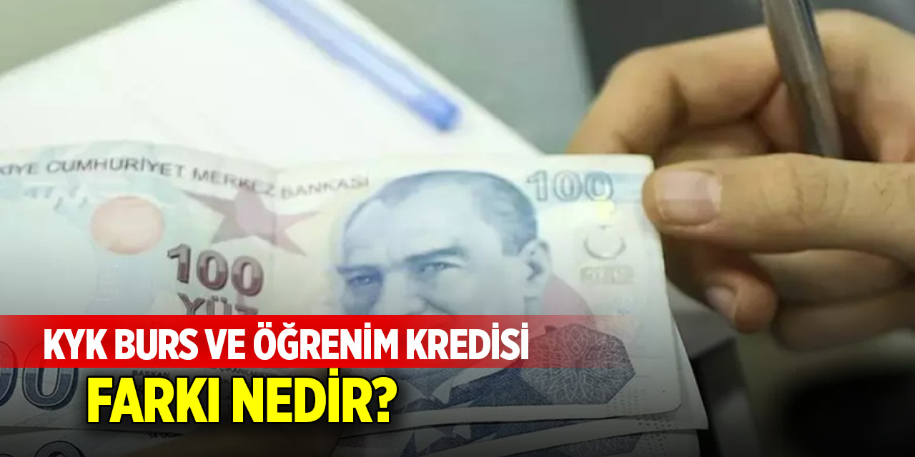 KYK burs ve öğrenim kredisi farkı nedir? KYK bursu ve öğrenim kredisi ücreti aynı mı?