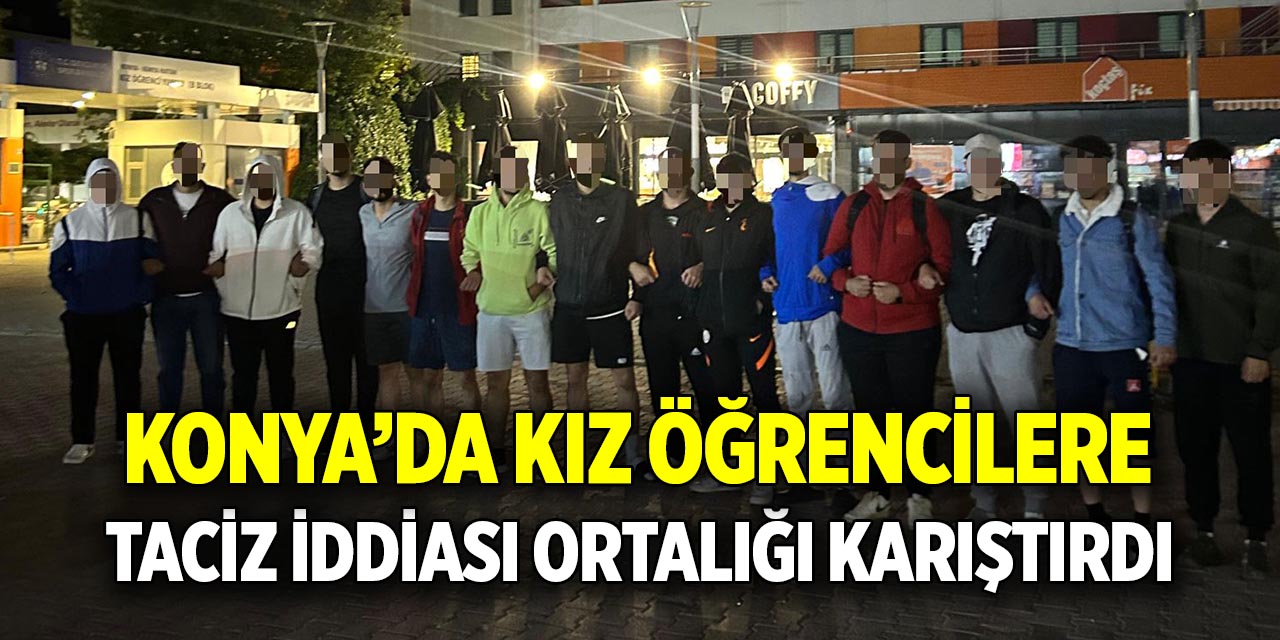 Konya’da Kız öğrencilere taciz iddiası ortalığı karıştırdı