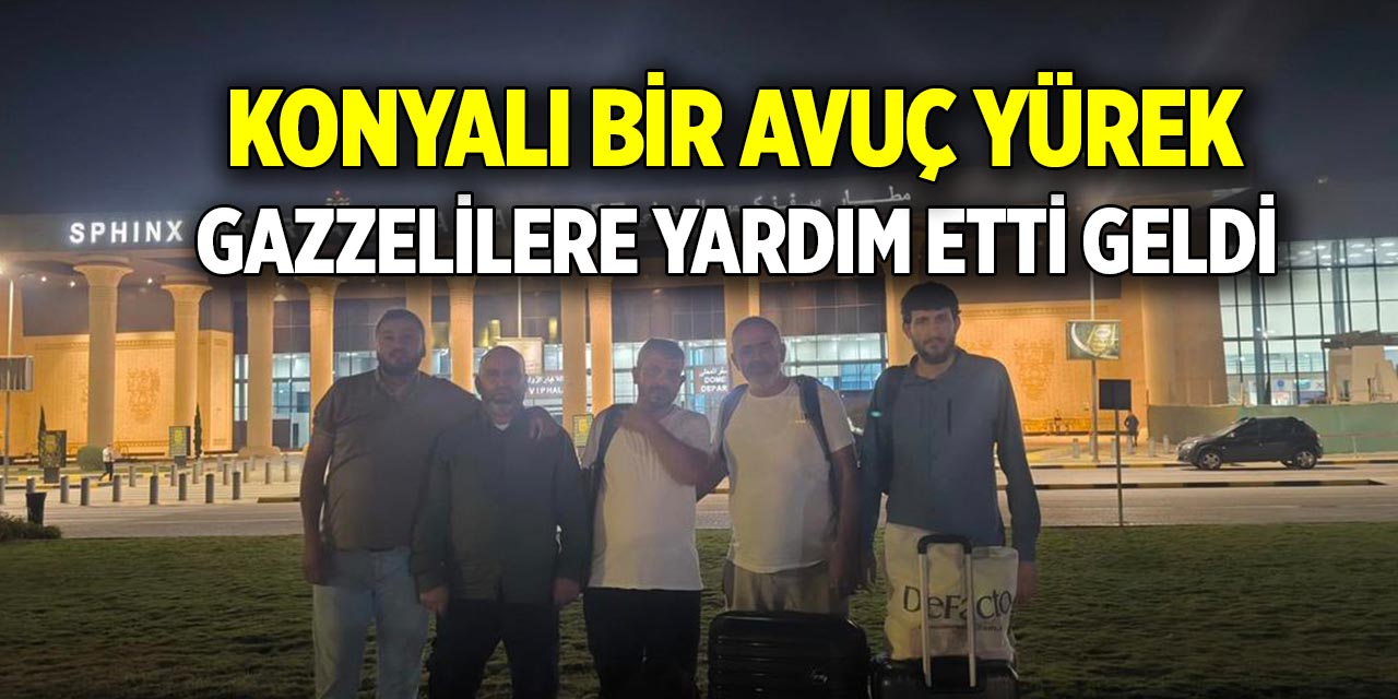 Konyalı bir avuç yürek Gazzelilere yardım etti geldi