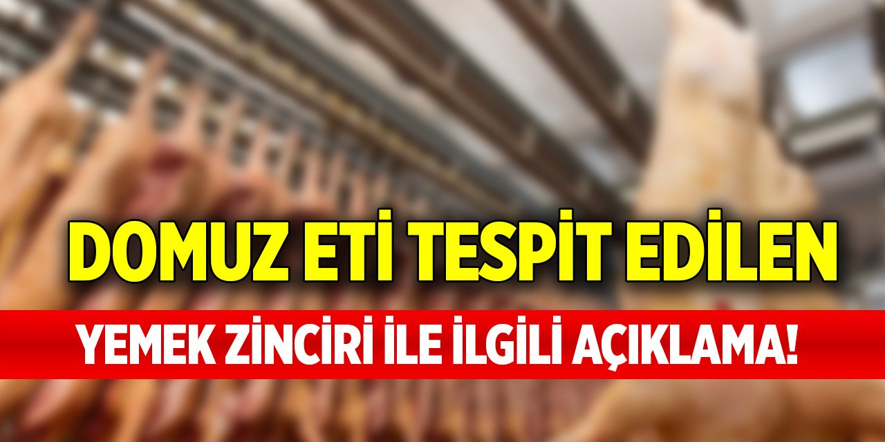 Domuz eti tespit edilen yemek zinciri ile ilgili açıklama!