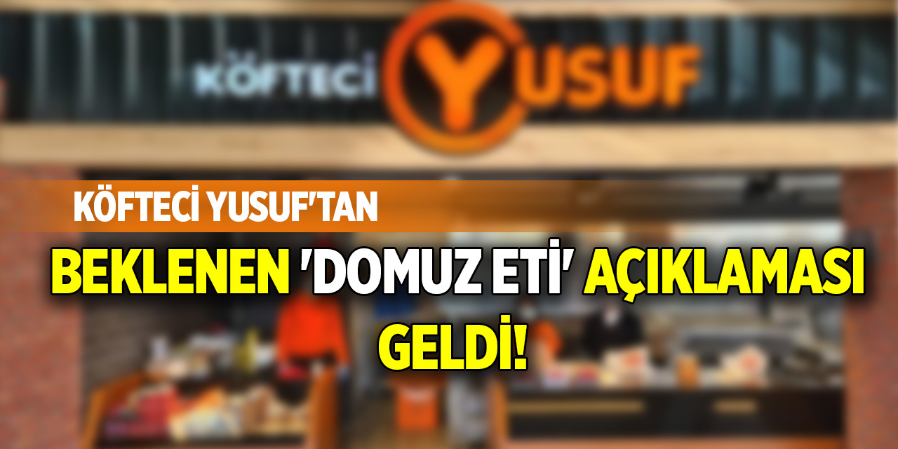 Köfteci Yusuf'tan beklenen 'domuz eti' açıklaması geldi!