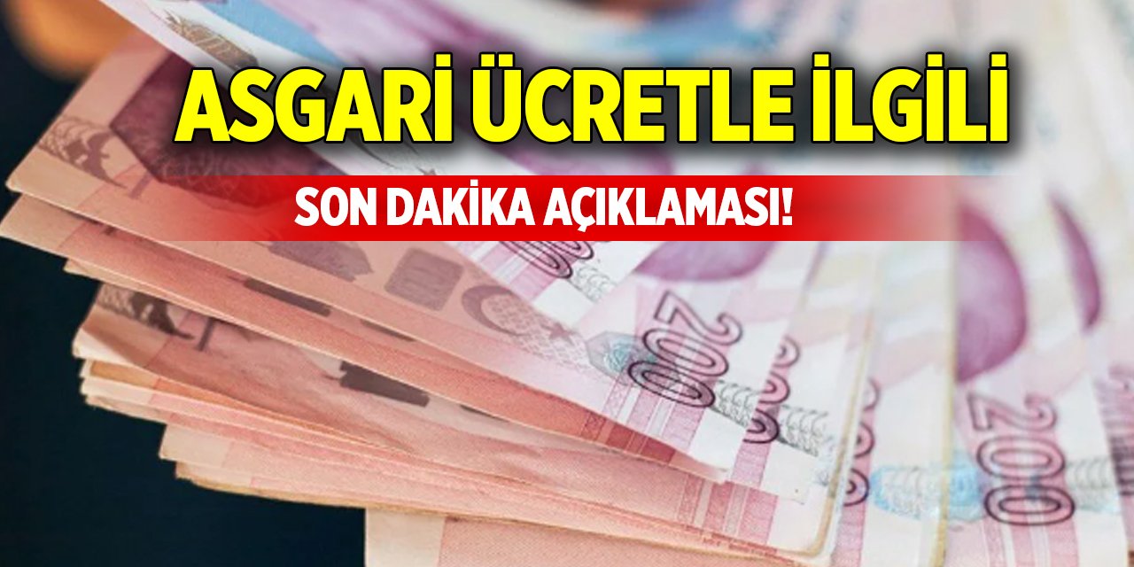 Asgari ücretle ilgili son dakika açıklaması!