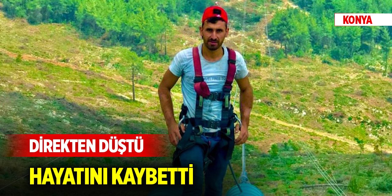 Konya'da direkten düşen elektrik işçisi hayatını kaybetti