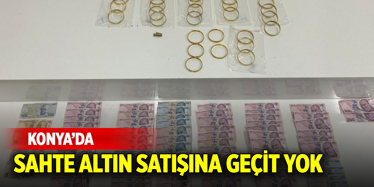 Konya'da sahte altın satışına geçit yok