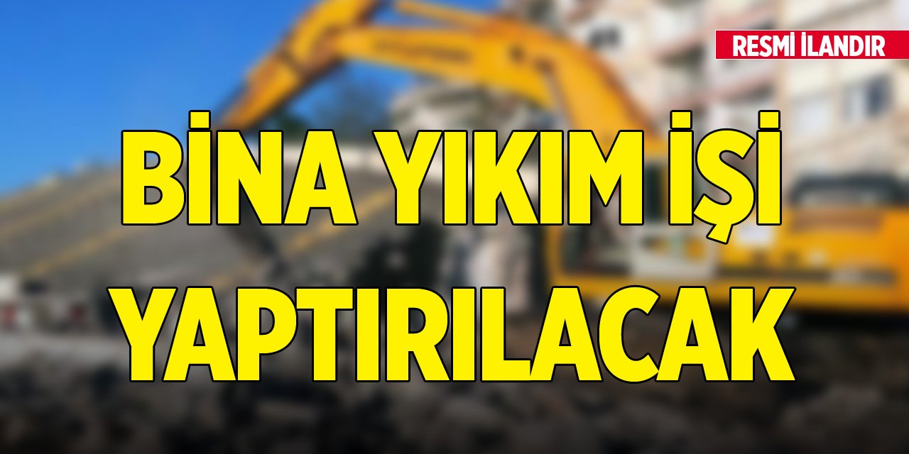 Bina yıkım işi yaptırılacak