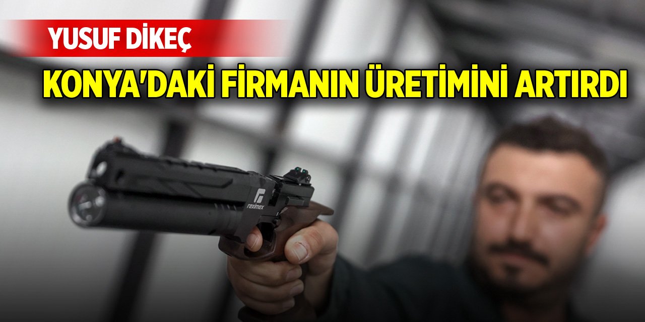 Yusuf Dikeç, Konya'daki firmanın üretimi artırdı