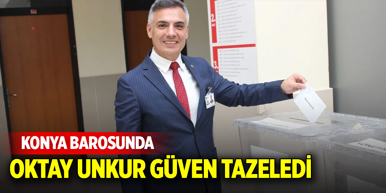 Konya Barosunda Oktay Unkur güven tazeledi