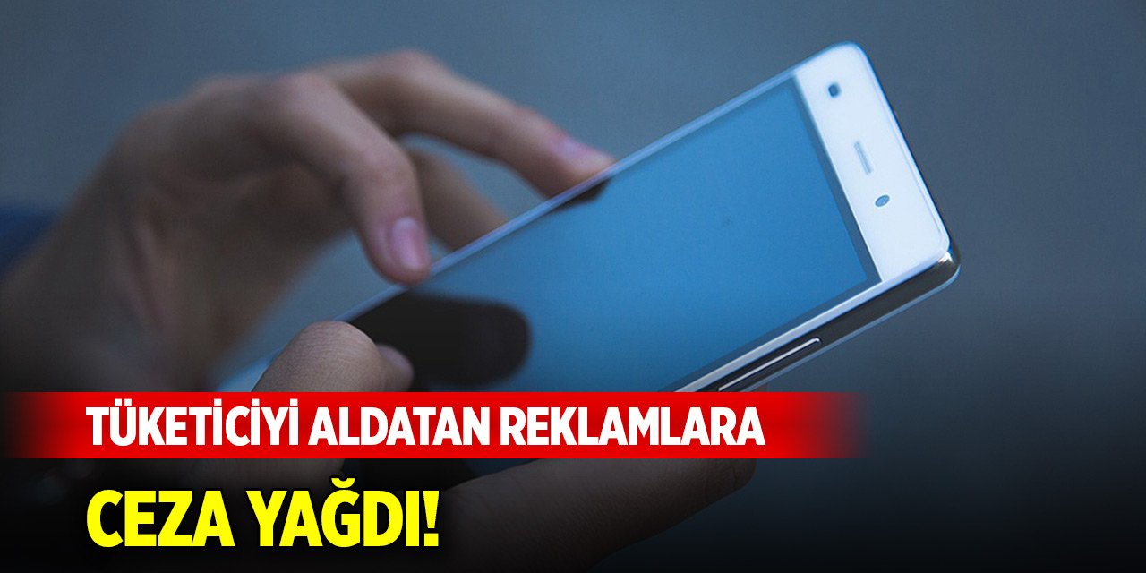 Tüketiciyi aldatan reklamlara ceza yağdı