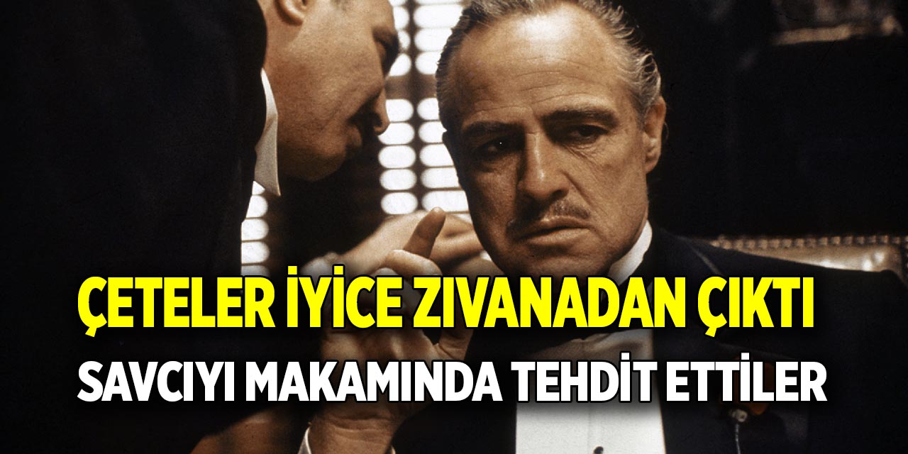 Çeteler iyice zıvanadan çıktı  Savcıyı makamında tehdit ettiler