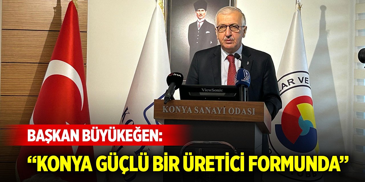 Başkan Büyükeğen: Konya güçlü bir üretici formunda