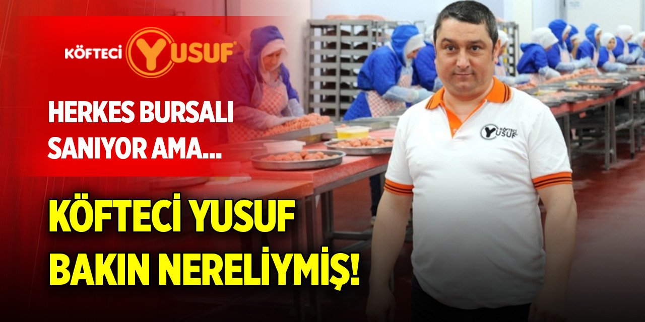 Herkes Bursalı sanıyor ama... Köfteci Yusuf bakın nereliymiş!