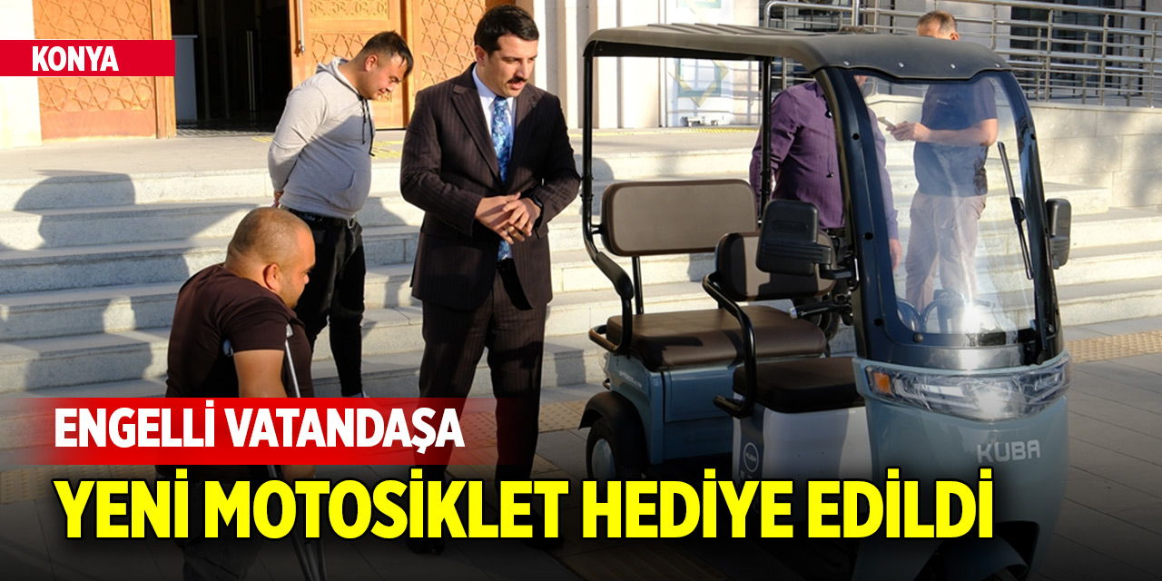 Konya'da engelli vatandaşa yeni motosiklet hediye edildi